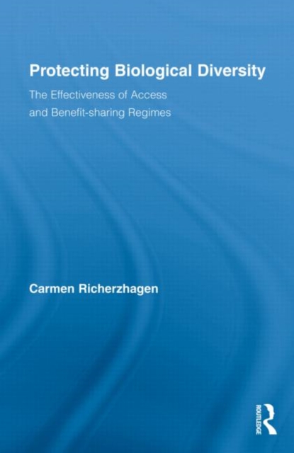 Protecting Biological Diversity : The Effectiveness of Access and Benefit-sharing Regimes, Hardback Book