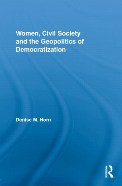 Women, Civil Society and the Geopolitics of Democratization, Hardback Book