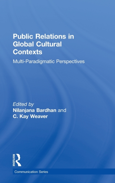 Public Relations in Global Cultural Contexts : Multi-paradigmatic Perspectives, Hardback Book