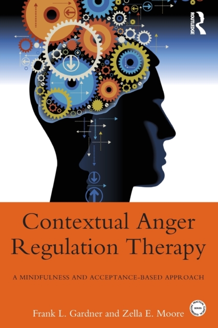 Contextual Anger Regulation Therapy : A Mindfulness and Acceptance-Based Approach, Paperback / softback Book