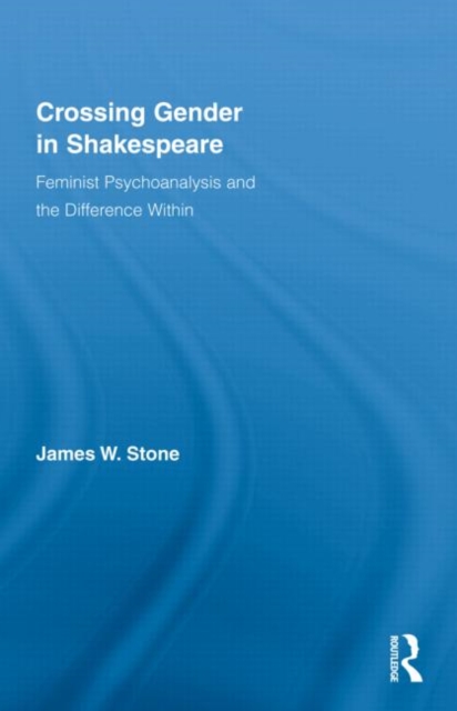 Crossing Gender in Shakespeare : Feminist Psychoanalysis and the Difference Within, Hardback Book