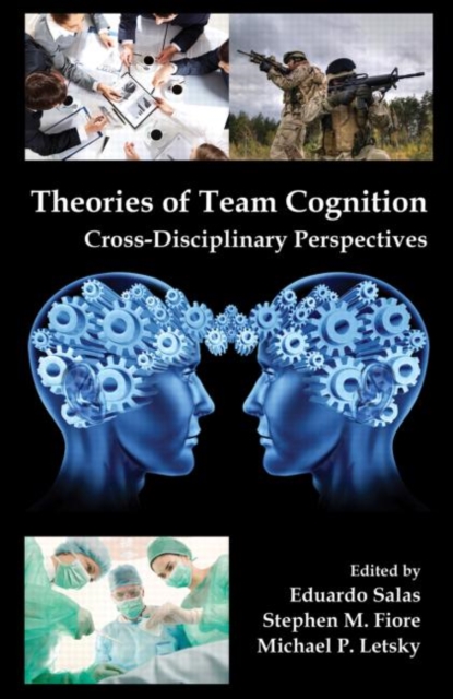Theories of Team Cognition : Cross-Disciplinary Perspectives, Hardback Book