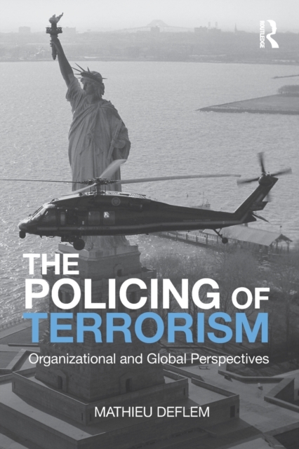 The Policing of Terrorism : Organizational and Global Perspectives, Paperback / softback Book