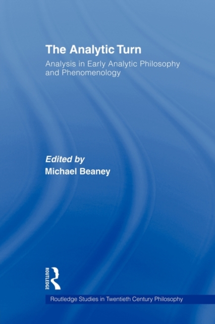 The Analytic Turn : Analysis in Early Analytic Philosophy and Phenomenology, Paperback / softback Book
