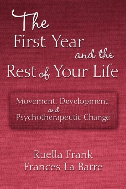 The First Year and the Rest of Your Life : Movement, Development, and Psychotherapeutic Change, Paperback / softback Book