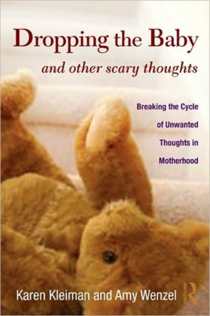 Dropping the Baby and Other Scary Thoughts : Breaking the Cycle of Unwanted Thoughts in Motherhood, Hardback Book