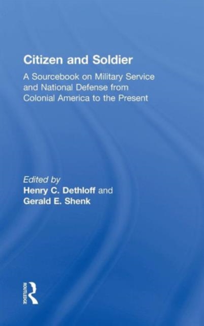 Citizen and Soldier : A Sourcebook on Military Service and National Defense from Colonial America to the Present, Hardback Book