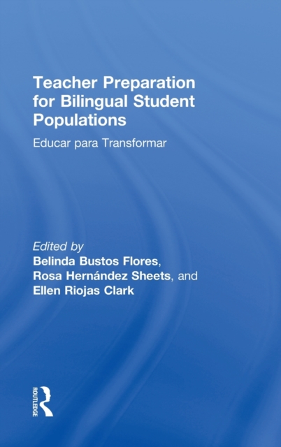 Teacher Preparation for Bilingual Student Populations : Educar para Transformar, Hardback Book