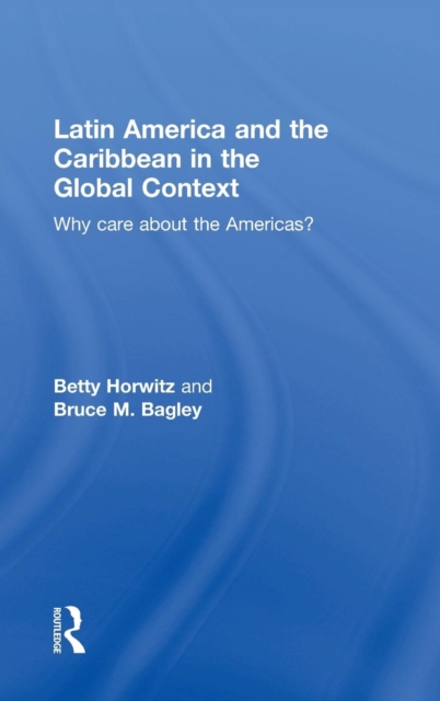 Latin America and the Caribbean in the Global Context : Why care about the Americas?, Hardback Book