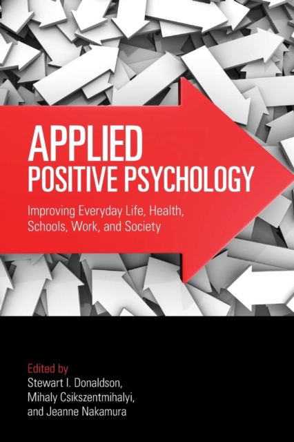 Applied Positive Psychology : Improving Everyday Life, Health, Schools, Work, and Society, Paperback / softback Book