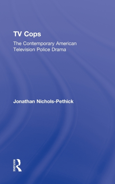 TV Cops : The Contemporary American Television Police Drama, Hardback Book