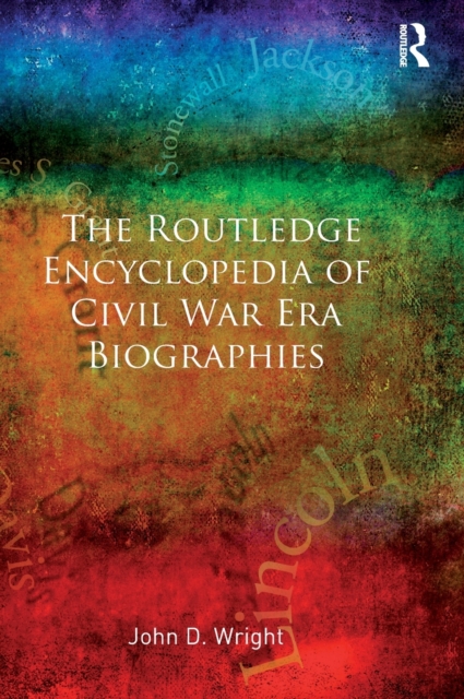 The Routledge Encyclopedia of Civil War Era Biographies, Hardback Book