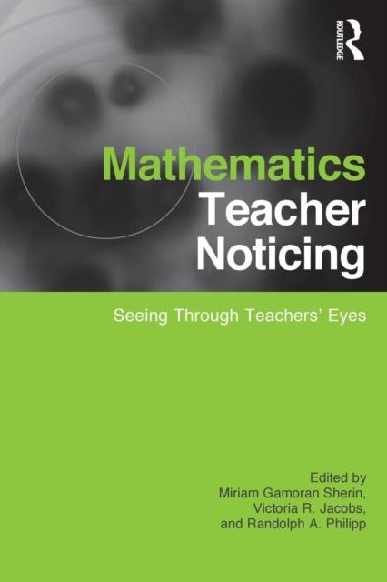 Mathematics Teacher Noticing : Seeing Through Teachers' Eyes, Paperback / softback Book