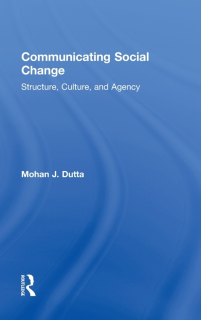Communicating Social Change : Structure, Culture, and Agency, Hardback Book