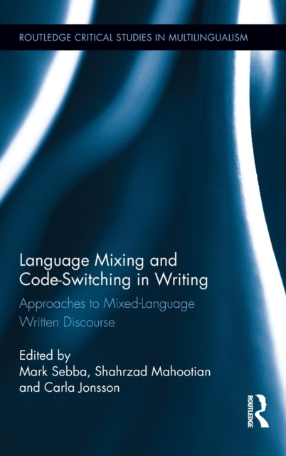 Language Mixing and Code-Switching in Writing : Approaches to Mixed-Language Written Discourse, Hardback Book