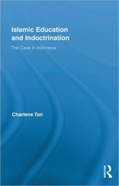 Islamic Education and Indoctrination : The Case in Indonesia, Hardback Book