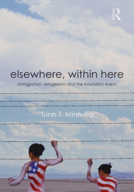 Elsewhere, Within Here : Immigration, Refugeeism and the Boundary Event, Paperback / softback Book
