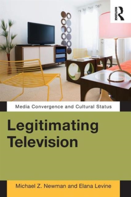 Legitimating Television : Media Convergence and Cultural Status, Paperback / softback Book