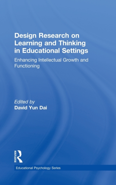 Design Research on Learning and Thinking in Educational Settings : Enhancing Intellectual Growth and Functioning, Hardback Book