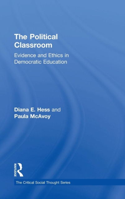 The Political Classroom : Evidence and Ethics in Democratic Education, Hardback Book