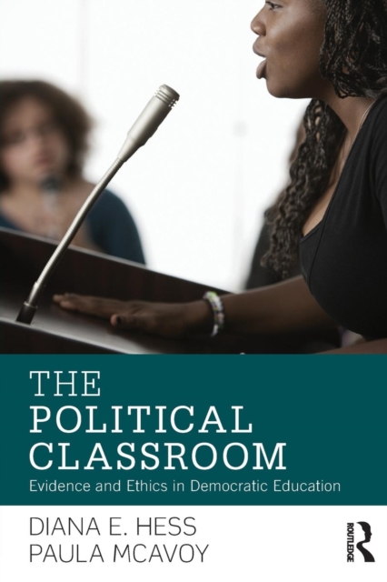 The Political Classroom : Evidence and Ethics in Democratic Education, Paperback / softback Book