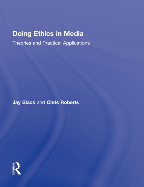 Doing Ethics in Media : Theories and Practical Applications, Hardback Book