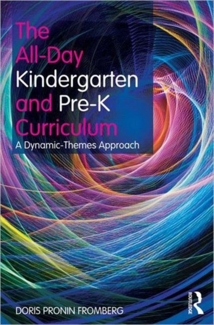 The All-Day Kindergarten and Pre-K Curriculum : A Dynamic-Themes Approach, Paperback / softback Book