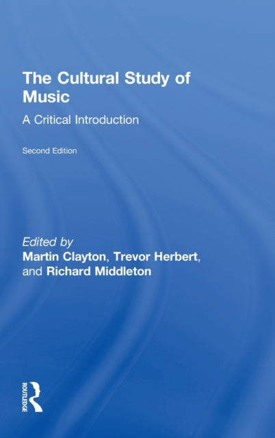 The Cultural Study of Music : A Critical Introduction, Hardback Book