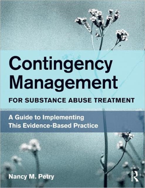 Contingency Management for Substance Abuse Treatment : A Guide to Implementing This Evidence-Based Practice, Paperback / softback Book