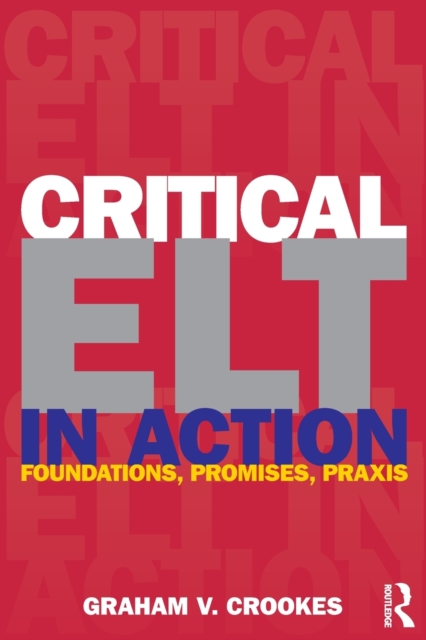 Critical ELT in Action : Foundations, Promises, Praxis, Paperback / softback Book