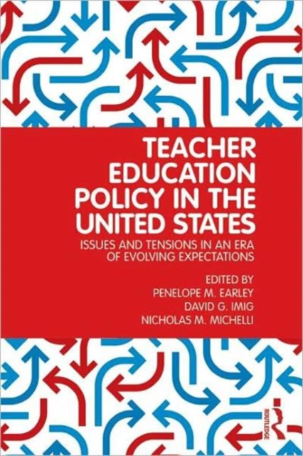 Teacher Education Policy in the United States : Issues and Tensions in an Era of Evolving Expectations, Paperback / softback Book