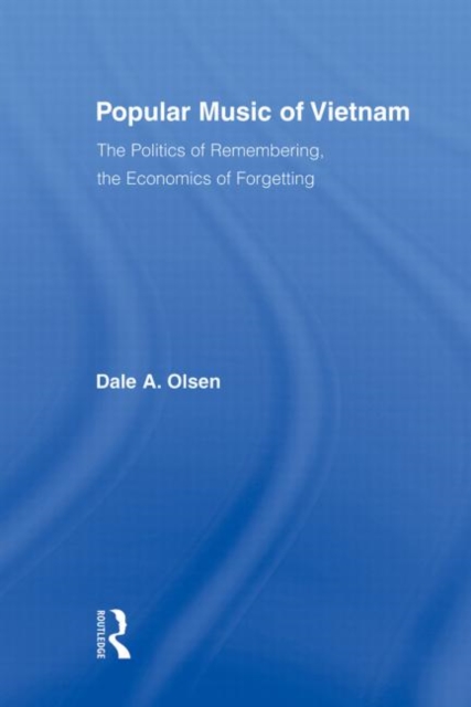 Popular Music of Vietnam : The Politics of Remembering, the Economics of Forgetting, Paperback / softback Book