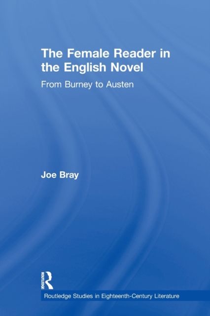The Female Reader in the English Novel : From Burney to Austen, Paperback / softback Book