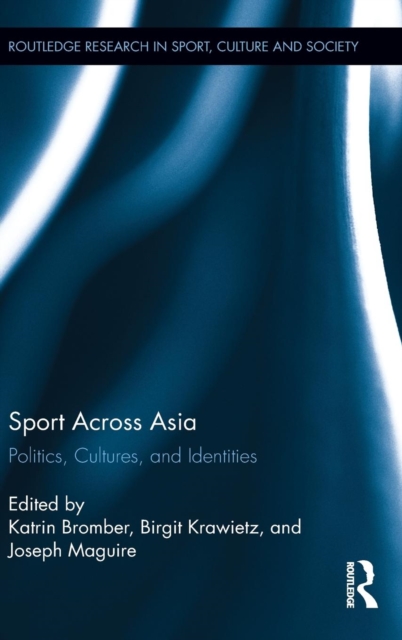 Sport Across Asia : Politics, Cultures, and Identities, Hardback Book