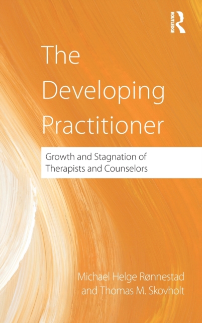 The Developing Practitioner : Growth and Stagnation of Therapists and Counselors, Hardback Book