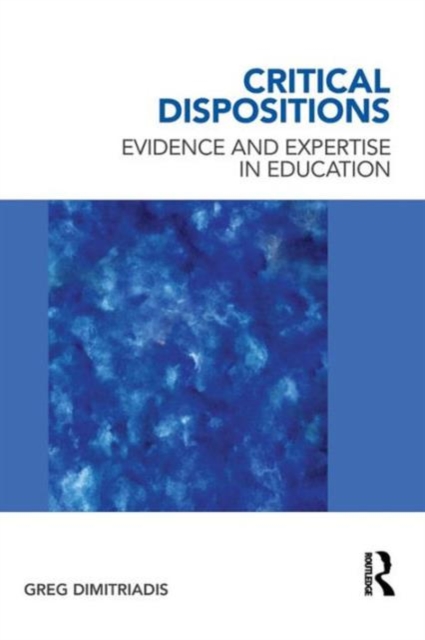Critical Dispositions : Evidence and Expertise in Education, Paperback / softback Book