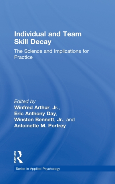 Individual and Team Skill Decay : The Science and Implications for Practice, Hardback Book