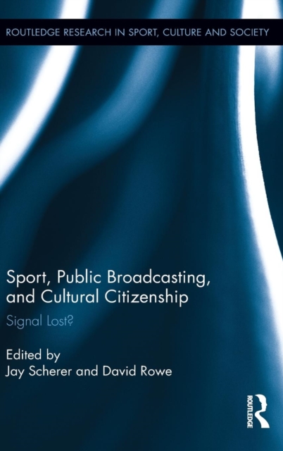 Sport, Public Broadcasting, and Cultural Citizenship : Signal Lost?, Hardback Book