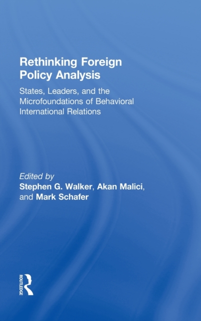 Rethinking Foreign Policy Analysis : States, Leaders, and the Microfoundations of Behavioral International Relations, Hardback Book