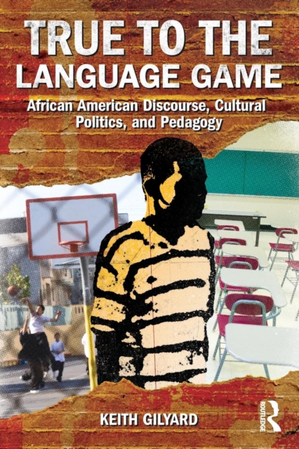 True to the Language Game : African American Discourse, Cultural Politics, and Pedagogy, Paperback / softback Book