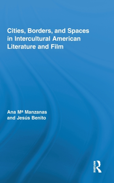 Cities, Borders and Spaces in Intercultural American Literature and Film, Hardback Book