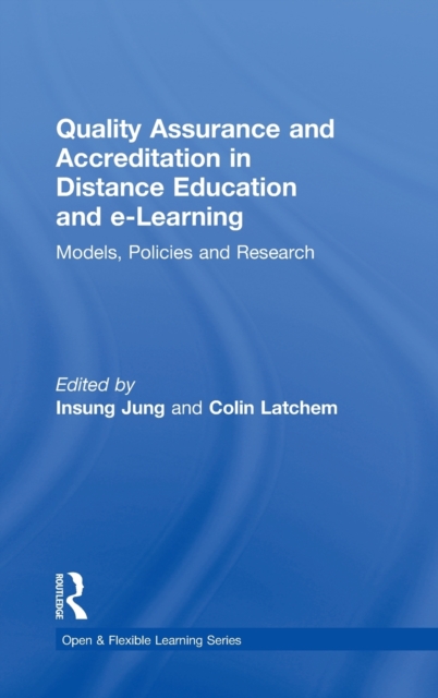 Quality Assurance and Accreditation in Distance Education and e-Learning : Models, Policies and Research, Hardback Book