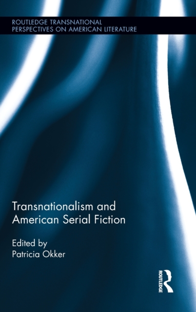 Transnationalism and American Serial Fiction, Hardback Book