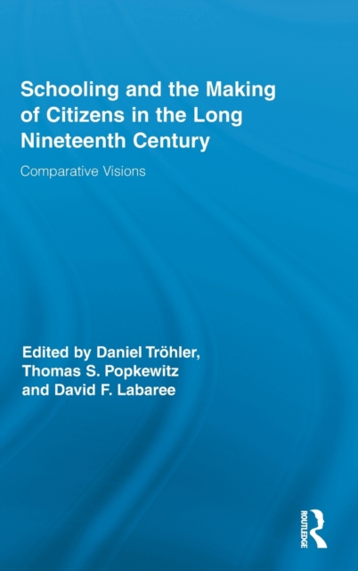 Schooling and the Making of Citizens in the Long Nineteenth Century : Comparative Visions, Hardback Book