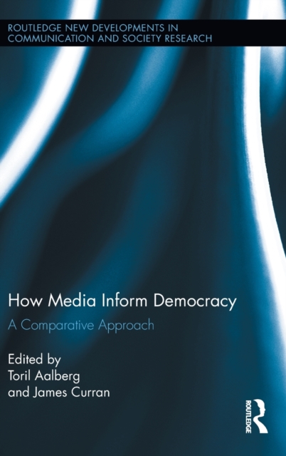 How Media Inform Democracy : A Comparative Approach, Hardback Book