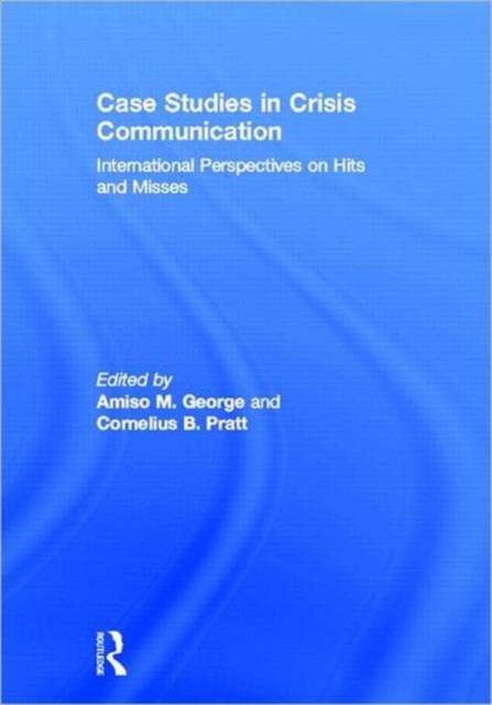Case Studies in Crisis Communication : International Perspectives on Hits and Misses, Hardback Book