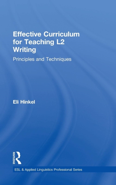 Effective Curriculum for Teaching L2 Writing : Principles and Techniques, Hardback Book
