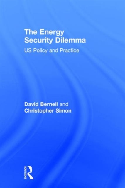 The Energy Security Dilemma : US Policy and Practice, Hardback Book