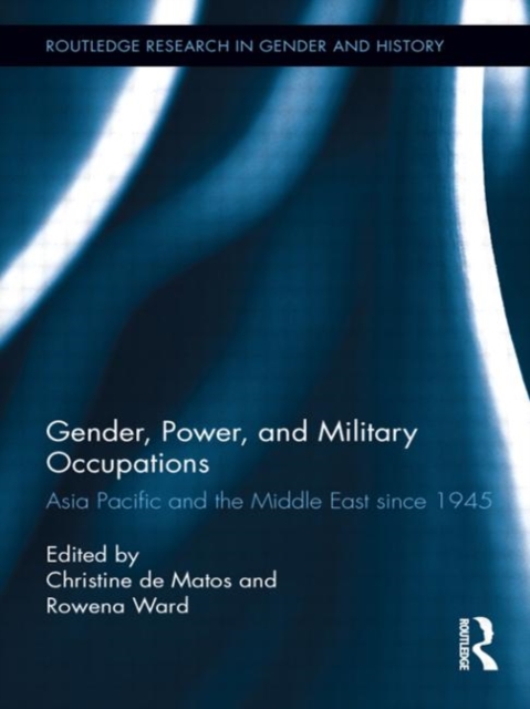 Gender, Power, and Military Occupations : Asia Pacific and the Middle East since 1945, Hardback Book