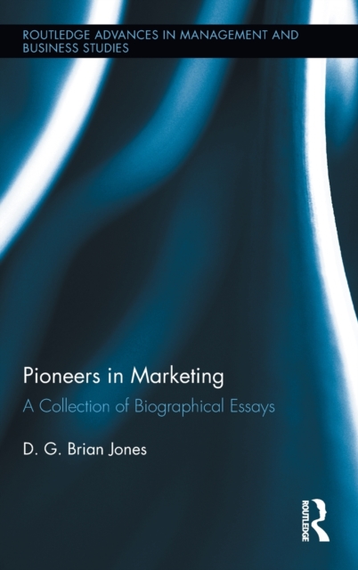 Pioneers in Marketing : A Collection of Biographical Essays, Hardback Book